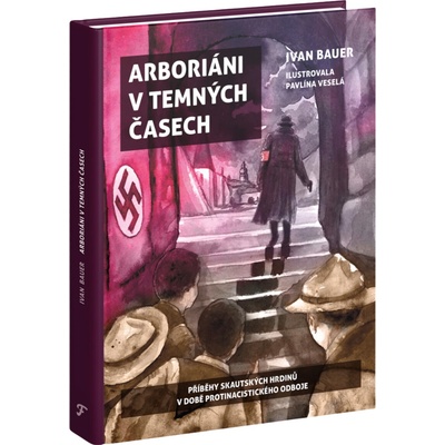 Arboriáni v temných časech - Příběhy skautských hrdinů v době protinacistického odboje