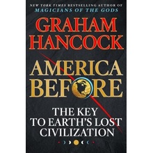 America Before: The Key to Earth's Lost Civilization
