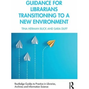 Guidance for Librarians Transitioning to a New Environment | Buck, Tina Herman (ISBN: 9780367199067)