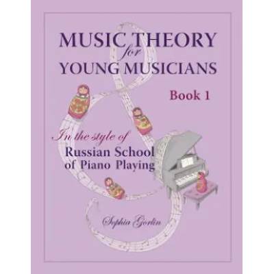 Music Theory for Young Musicians: In the Style of Russian School of Piano Playing | Sophia Gorlin