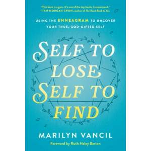 Self to Lose, Self to Find: Using the Enneagram to Uncover Your True, God-Gifted Self | Marilyn Vancil, Ruth Haley Barton (ISBN: 9780593236826)