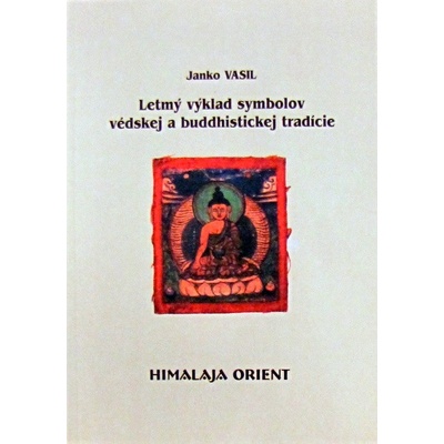 Letmý výklad symbolov védskej a buddhistickej tradície - Janko VASIL