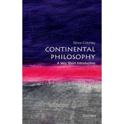 Continental Philosophy: A Very Short Introduction Very Short Introductions - S. Critchley