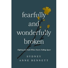 Fearfully and Wonderfully Broken BENNETT SYDNEY ANNE