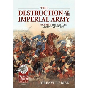 The Destruction of the Imperial Army Volume 2: The Battles Around Metz 1870 | Grenville Bird (ISBN: 9781804511855)