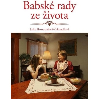 Babské rady ze života - Jaroslava Rozsypalová-Vykoupilová