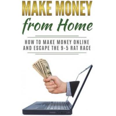 Make Money from Home: How to Make Money Online and Escape the 9-5 Rat Race | Lela Gibson