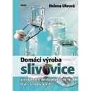 Domácí výroba slivovice a ostatních destilátů, ovocných šťáv, sirupů a vín - Helena Uhrová