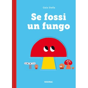 Se fossi un fungo (ISBN: 9788882228521)