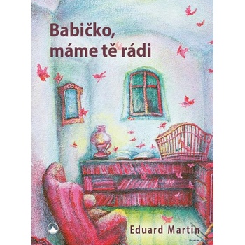 Babičko, máme tě rádi – Martin Eduard