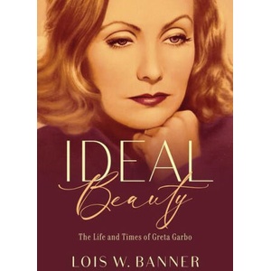 Ideal Beauty: The Life and Times of Greta Garbo | Lois W. Banner (ISBN: 9781978806504)