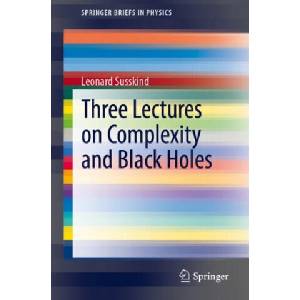 Three Lectures on Complexity and Black Holes | Leonard Susskind (ISBN: 9783030451080)