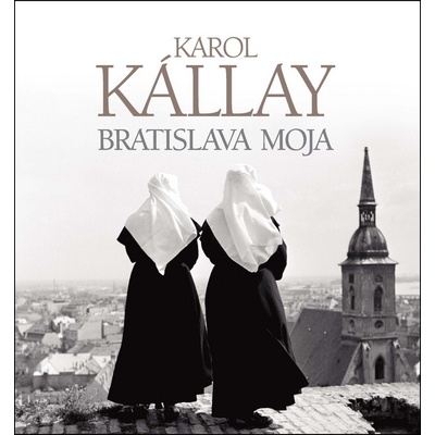 Bratislava moja - Karol Kállay