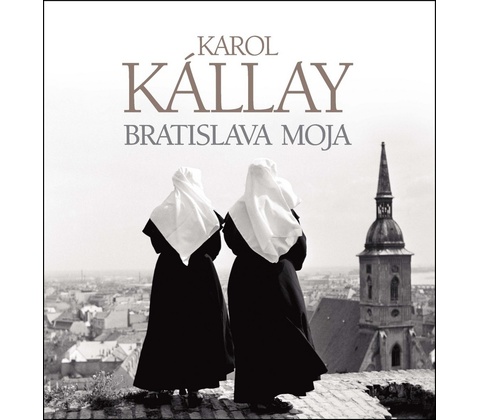 Bratislava moja - Karol Kállay
