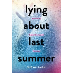 Lying About Last Summer | Sue Wallman (2016)
