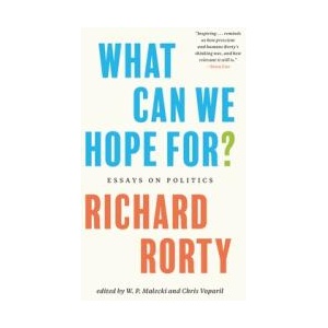 What Can We Hope For? - Essays on Politics | Richard Rorty, Chris Voparil, W. P. Malecki, Saskia Sassen (ISBN: 9780691222905)