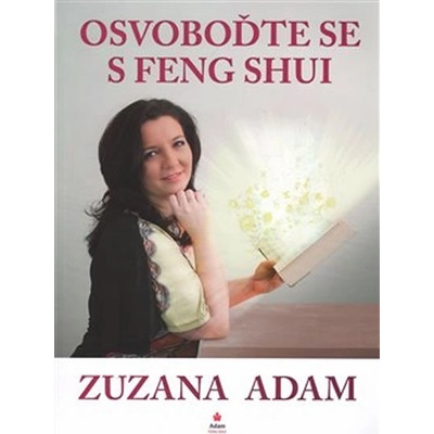Osvoboďte se s Feng Shui - Zuzana Adam