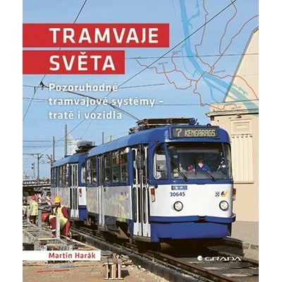 Tramvaje světa - Pozoruhodné tramvajové systémy - tratě i vozidla
