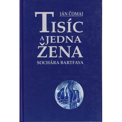 Tisíc a jedna žena sochára Bartfaya - Ján Čomaj