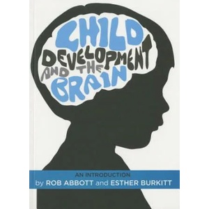 Child Development and the Brain | Rob Abbott, Esther Burkitt (2015)