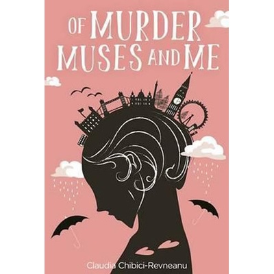 Of Murder, Muses and Me Chibici-Revneanu Claudia