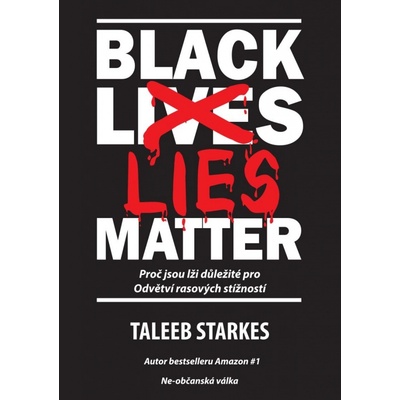 Black Lies Matter - Proč jsou lži důležité pro Odvětví rasových stížností - Starkes Taleeb