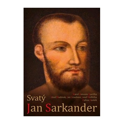 Svatý Jan Sarkander - Budniak, Józef,Graubner, Jan,Hrdlička, Josef,Kavička, Karel Antonín,Szotek, Halina, Vázaná