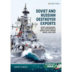 Soviet and Russian-Built Destroyers in Service with Foreign Navies, 1904-2023 Volume 1 | Dmitry Zubkov (ISBN: 9781804515587)
