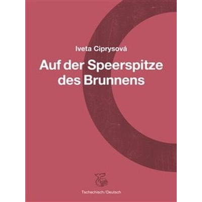 Na hrotu studny - Auf der Speerspitze des Brunnens