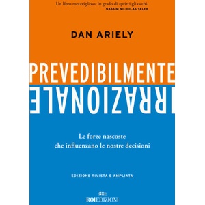 Prevedibilmente irrazionale. Le forze nascoste che influenzano le nostre decisioni | Dan Ariely (2024)