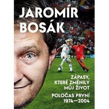 Zápasy, které změnily můj život - Poločas první 1974-2002 - Bosák Jaromír