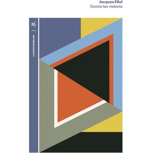 CONTRE LES VIOLENTS | Jacques Ellul (ISBN: 9791037114983)