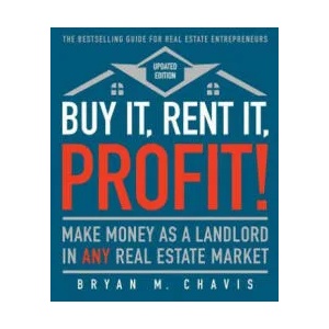 Buy It, Rent It, Profit! (Updated Edition): Make Money as a Landlord in Any Real Estate Market | Bryan M. Chavis (ISBN: 9781501145827)