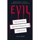 Evil: The Science Behind Humanitys Dark Side Shaw Julia