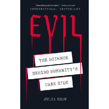 Evil: The Science Behind Humanitys Dark Side Shaw Julia