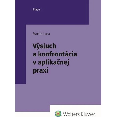 Výsluch a konfrontácia v aplikačnej praxi - Martin Laca