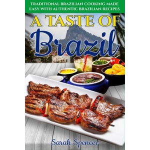 A Taste of Brazil: Traditional Brazilian Cooking Made Easy with Authentic Brazilian Recipes ***Black and White Edition*** | Sarah Spencer (2020)