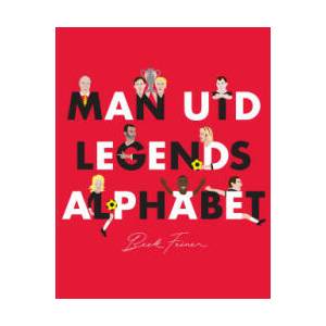 Man Utd Legends Alphabet | Beck Feiner, Beck Feiner, Alphabet Legends (ISBN: 9780648261612)