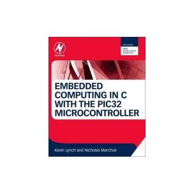 Embedded Computing and Mechatronics with the PIC32 Microcontroller - Lynch Kevin