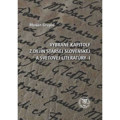 Vybrané kapitoly z dejín staršej slovenskej a svetovej literatúry 1 - Marián Grupač
