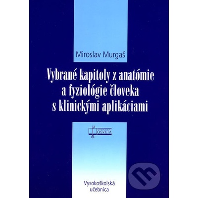Vybrané kapitoly z anatómie a fyziológie človeka s klinickými aplikáciami - Miroslav Murgaš