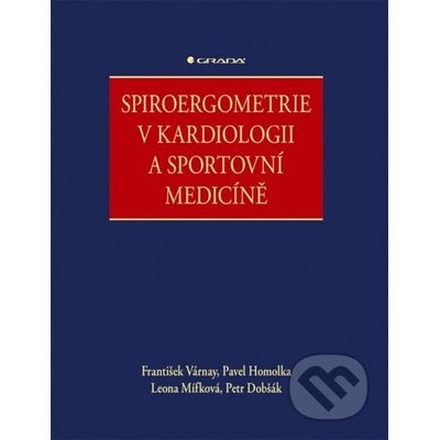Spiroergometrie v kardiologii a sportovní medicíně - Petr Dobšák, Leona Mífková, Pavel Homolka, František Várnay