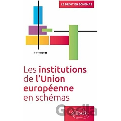 Les institutions de l’Union Européenne en schémas - Thierry Daups