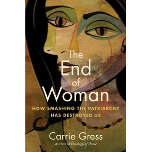 The End of Woman: How Smashing the Patriarchy Has Destroyed Us (ISBN: 9781684515295)