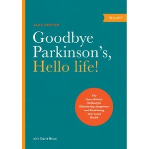 Goodbye Parkinson's, Hello Life | Alex Kerten, David Brinn (ISBN: 9781611250442)