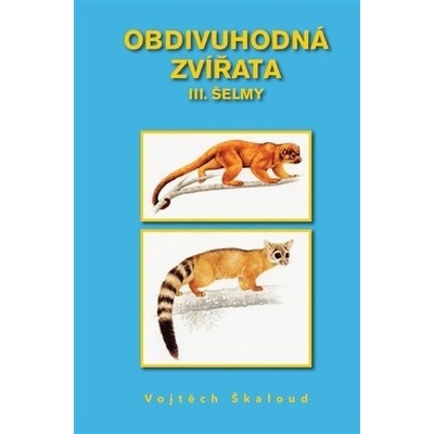 Obdivuhodná zvířata III. - Šelmy - Vojtěch Škaloud