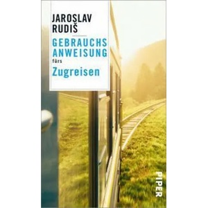 Gebrauchsanweisung fürs Zugreisen | Jaroslav Rudiš (ISBN: 9783492277495)