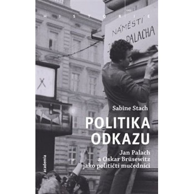 Politika odkazu - Jan Palach a Oskar Brüsewitz jako političtí mučedníci - Sabine Stach