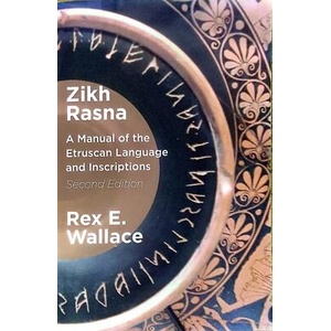 Zikh Rasna: A Manual of the Etruscan Language and Inscriptions. Second Edition | Wallace, Rex E (ISBN: 9798987178126)
