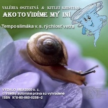 Ako to vidíme my iní – Tempo slimáka v. s. rýchlosť vetra - Valéria Osztatná, Kristian Kitlei 2013